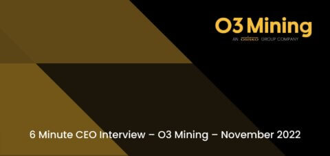 6 Minute CEO Interview – O3 Mining – November 2022